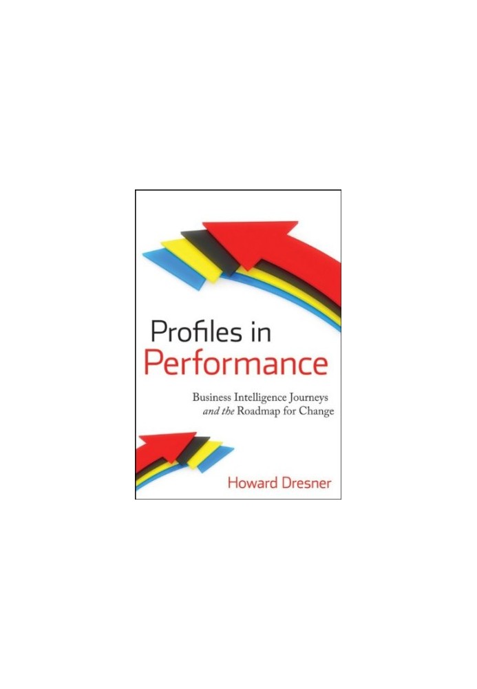 Profiles in performance : business intelligence journeys and the roadmap for change