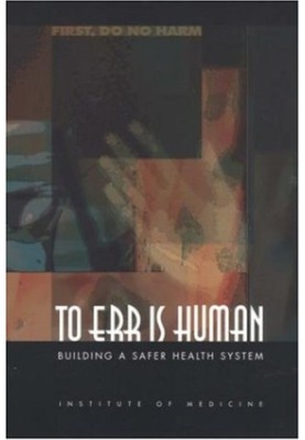 To Err Is Human - Building a Safer Health System