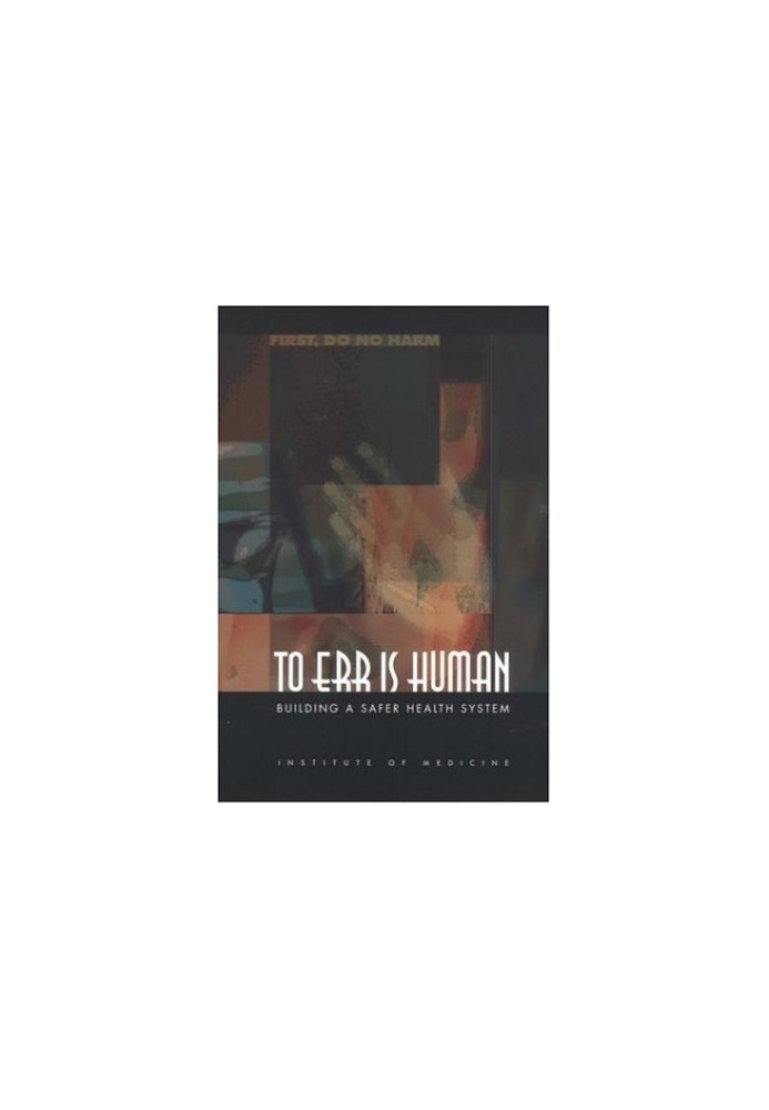 To Err Is Human - Building a Safer Health System