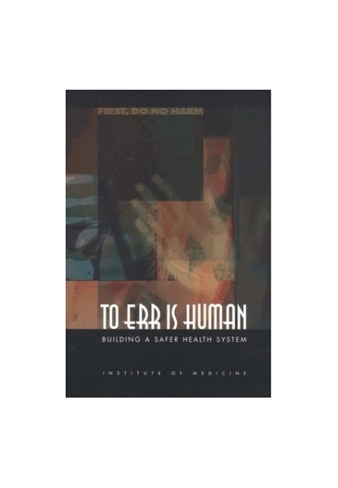 To Err Is Human - Building a Safer Health System