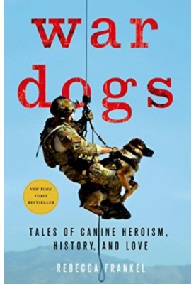 War Dogs: Tales of Canine Heroism, History, and Love