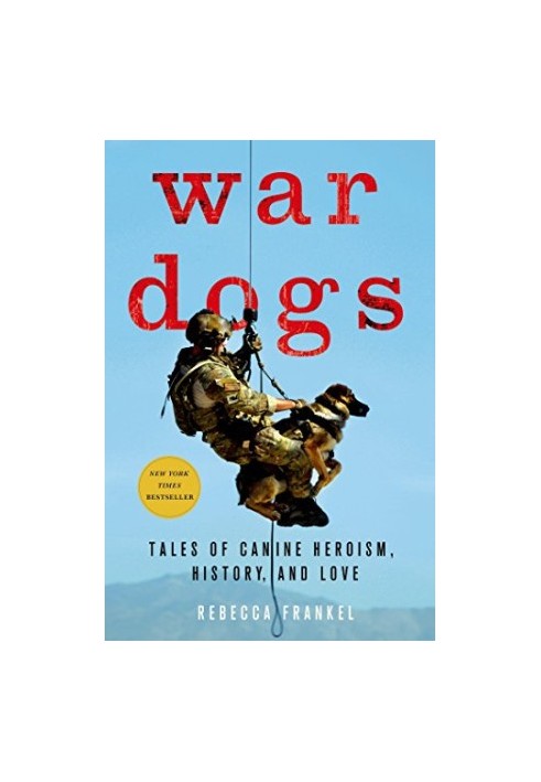 War Dogs: Tales of Canine Heroism, History, and Love