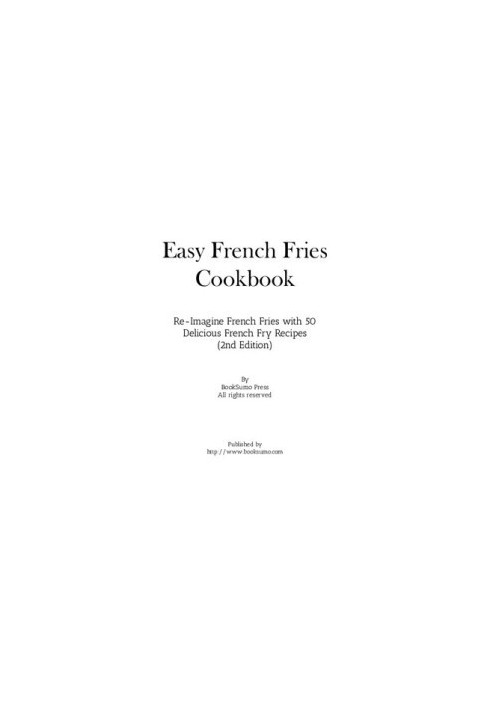 Easy French Fries Cookbook: Re-Imagine French Fries with 50 Delicious French Fry Recipes