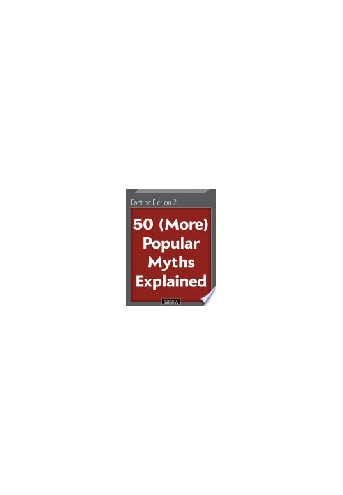 Fact or Fiction 2: 50 (More) Popular Myths Explained