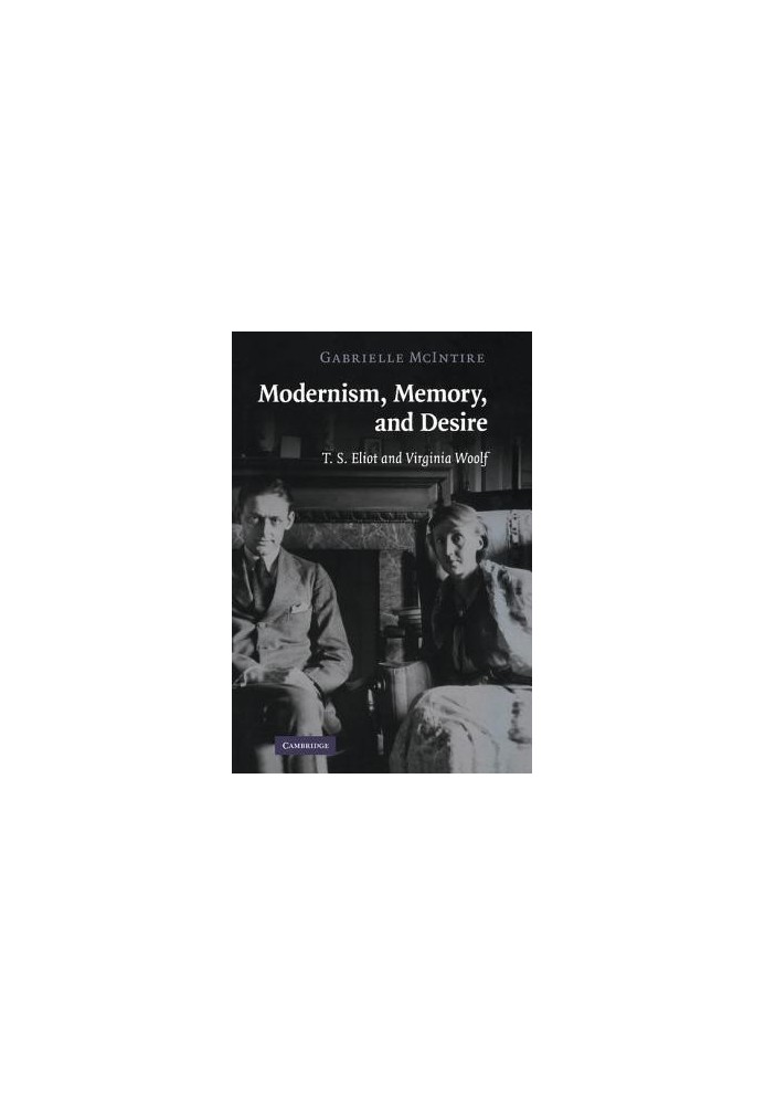 Modernism, memory, and desire: T.S. Eliot and Virginia Woolf