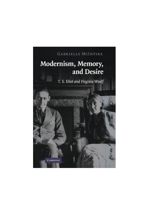 Modernism, memory, and desire: T.S. Eliot and Virginia Woolf