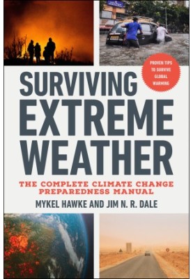 Surviving Extreme Weather: The Complete Climate Change Preparedness Manual