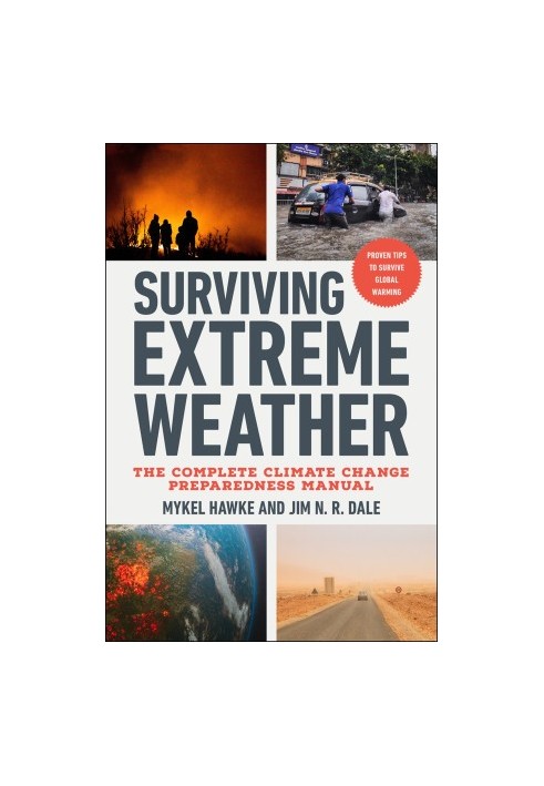 Surviving Extreme Weather: The Complete Climate Change Preparedness Manual