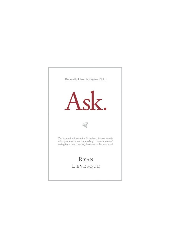 Ask: How to Figure Out Exactly What People Want to Buy in Any Market