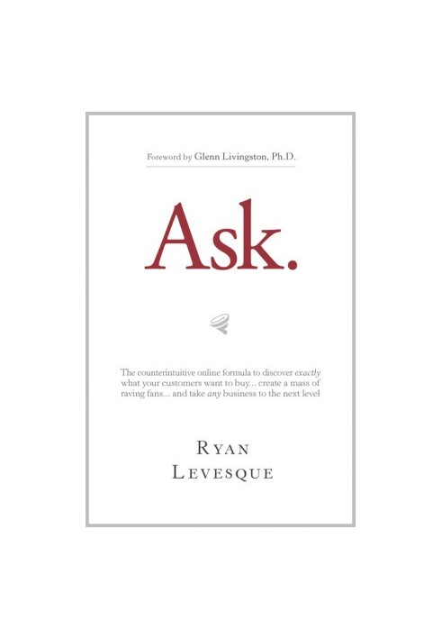 Ask: How to Figure Out Exactly What People Want to Buy in Any Market