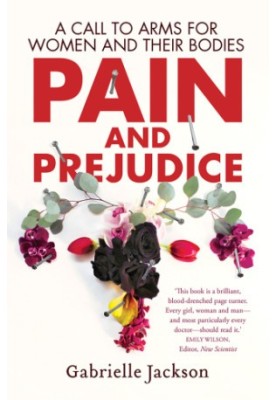 Pain and prejudice : a call to arms for women and their bodies