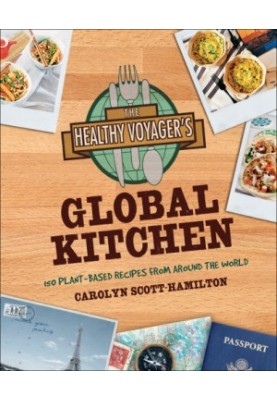 The healthy voyager's global kitchen: 150 plant-based recipes from around the world