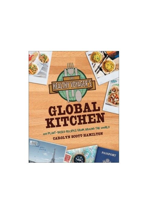 The healthy voyager's global kitchen: 150 plant-based recipes from around the world