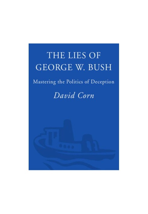 The lies of George W. Bush: mastering the politics of deception
