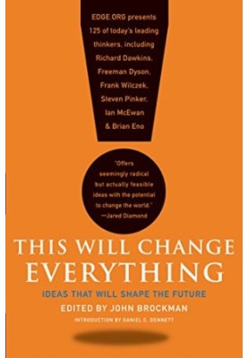 This Will Change Everything: Ideas That Will Shape the Future