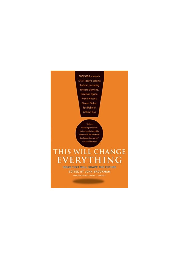 This Will Change Everything: Ideas That Will Shape the Future
