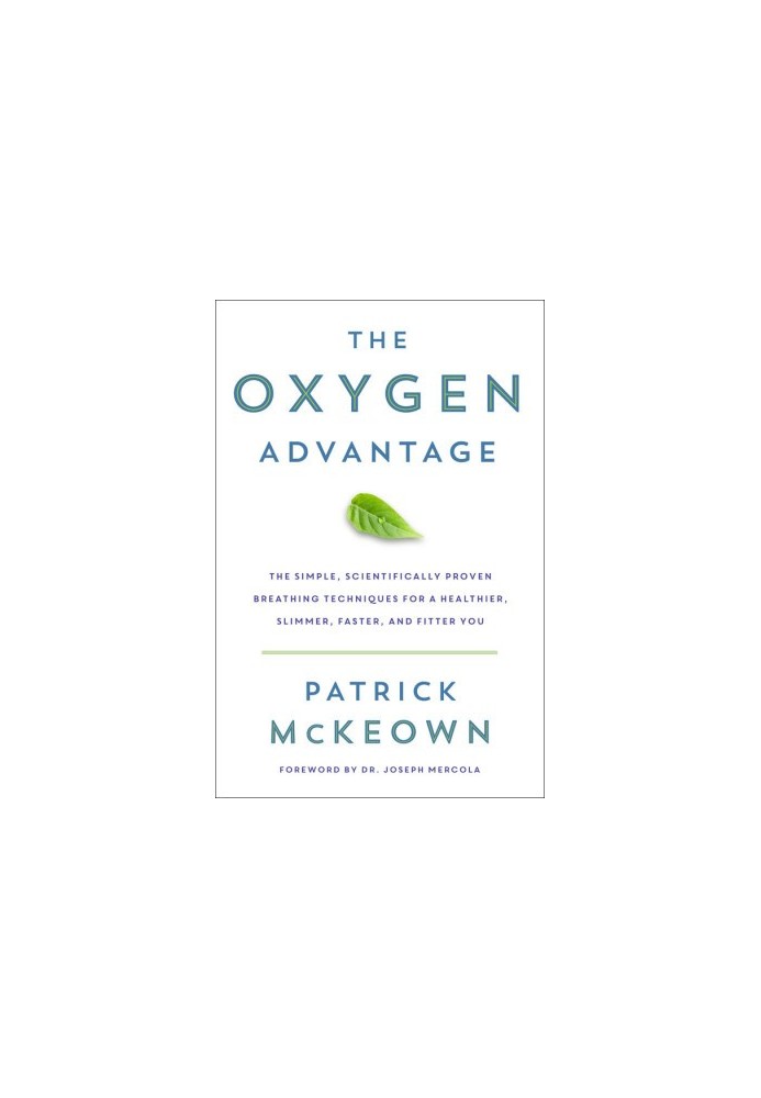 The Oxygen Advantage · The Simple, Scientifically Proven Breathing Techniques for a Healthier, Slimmer, Faster, and Fitter Yo