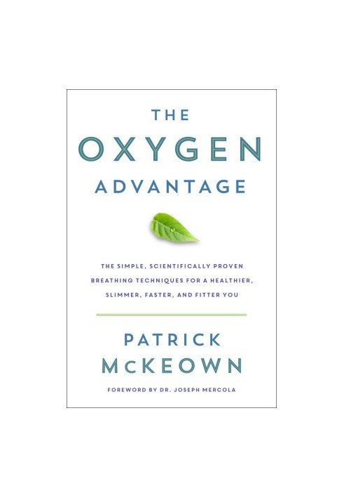 The Oxygen Advantage · The Simple, Scientifically Proven Breathing Techniques for a Healthier, Slimmer, Faster, and Fitter Yo