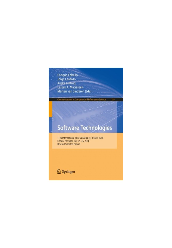 Software Technologies : 11th International Joint Conference, ICSOFT 2016, Lisbon, Portugal, July 24-26, 2016, Revised Selecte