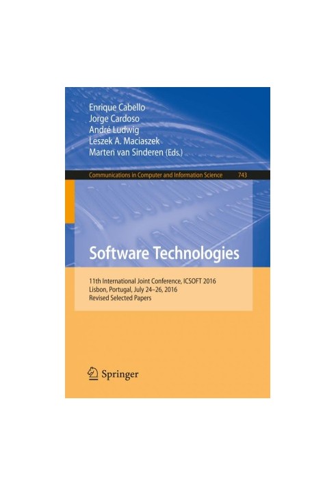 Software Technologies : 11th International Joint Conference, ICSOFT 2016, Lisbon, Portugal, July 24-26, 2016, Revised Selecte