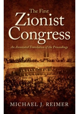 The First Zionist Congress: An Annotated Translation of the Proceedings
