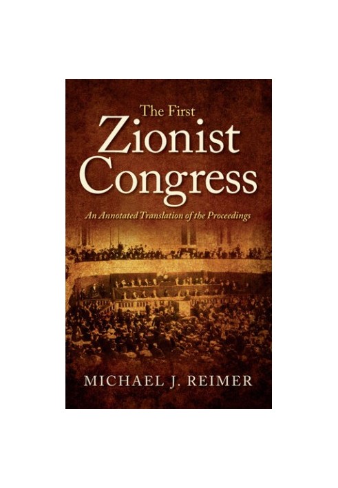 The First Zionist Congress: An Annotated Translation of the Proceedings