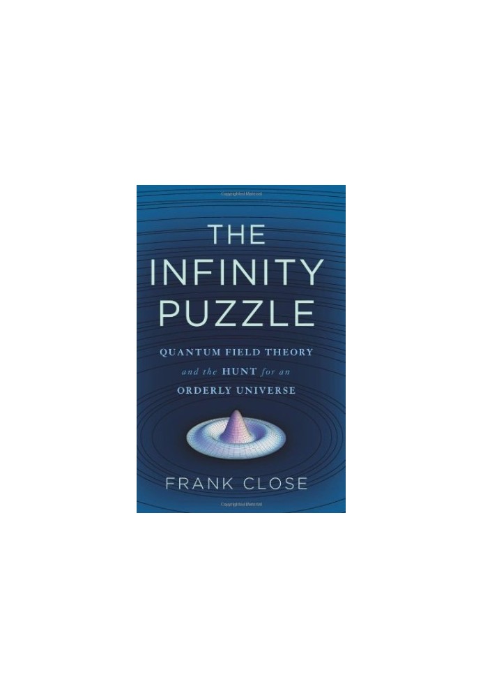 The Infinity Puzzle: Quantum Field Theory and the Hunt for an Orderly Universe