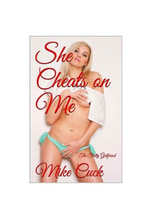 She Cheats on Me · The Slutty Girlfriend