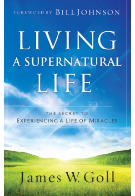 Living a supernatural life: the secret to experiencing a life of miracles