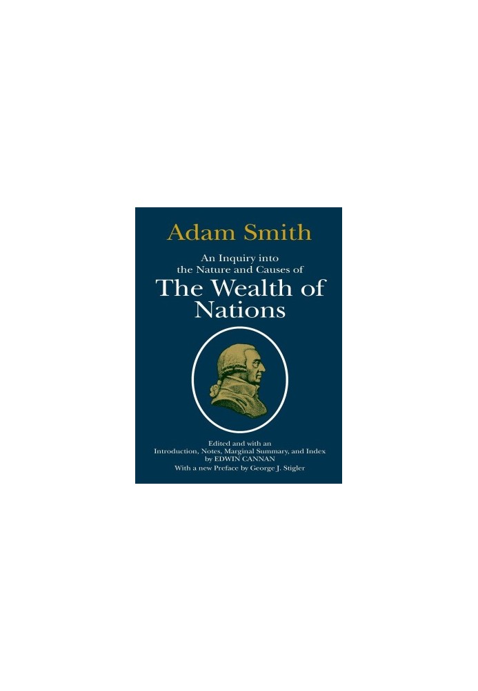 The Wealth of Nations - An Inquiry Into the Nature and Causes of the Wealth of Nations