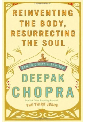 Reinventing the Body, Resurrecting the Soul: How to Create a New You