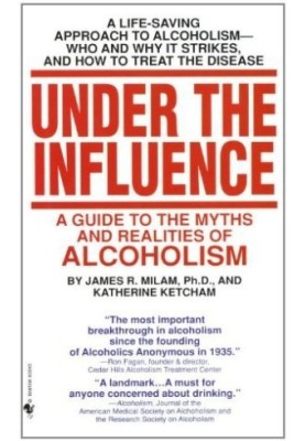 Under the influence : a guide to the myths and realities of alcoholism