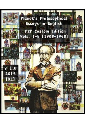 Planck's Philosophical Essays in English P2P Custom Ed. Vols. 1-5 [1908-1948]