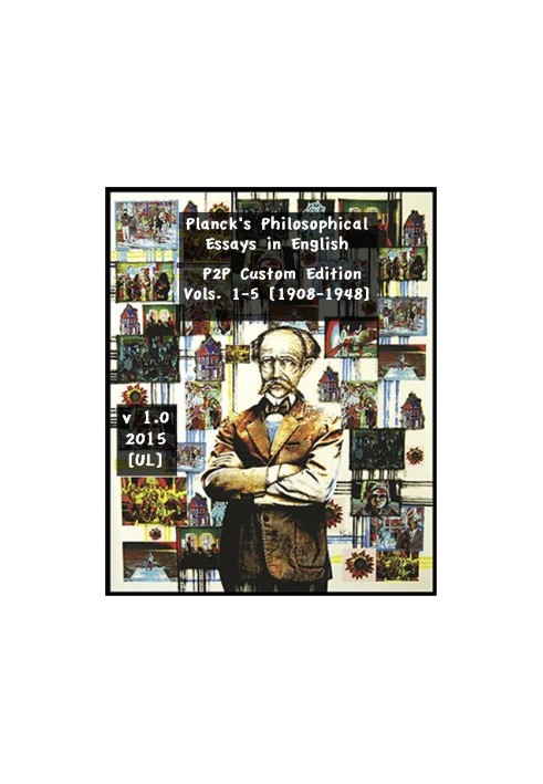 Planck's Philosophical Essays in English P2P Custom Ed. Vols. 1-5 [1908-1948]