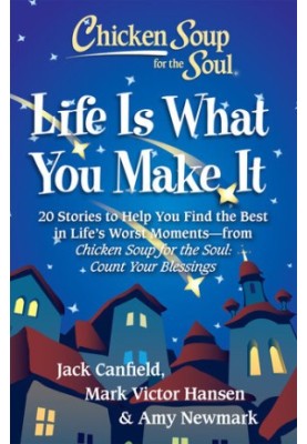 Chicken Soup for the Soul: Life Is What You Make It