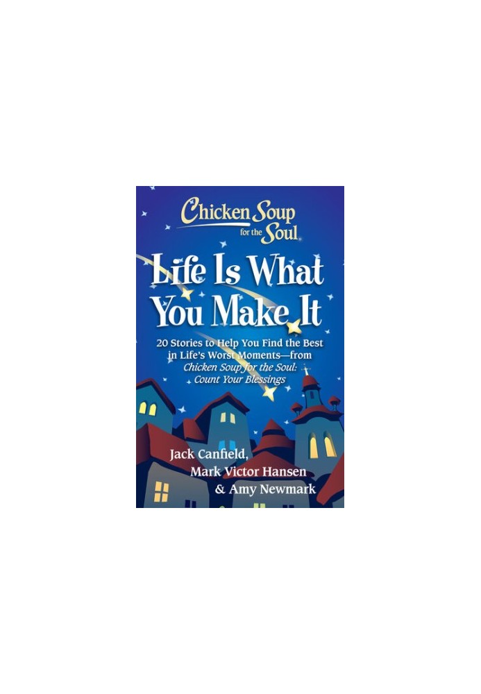Chicken Soup for the Soul: Life Is What You Make It
