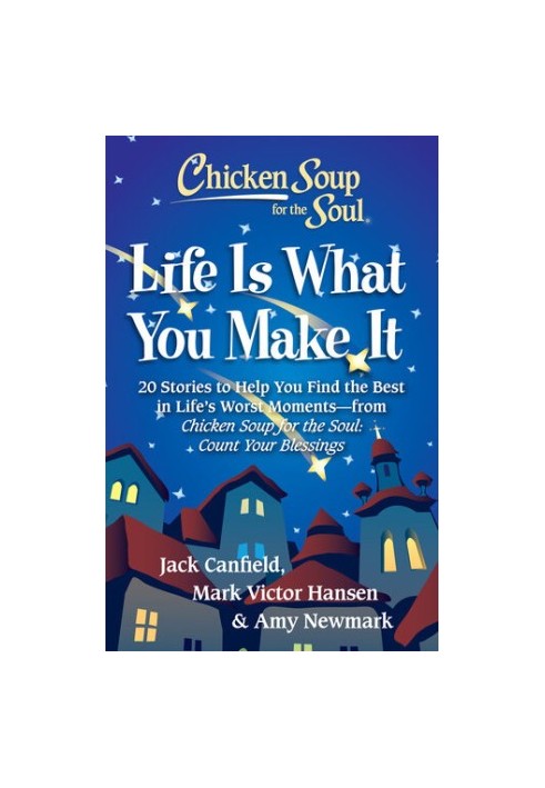 Chicken Soup for the Soul: Life Is What You Make It