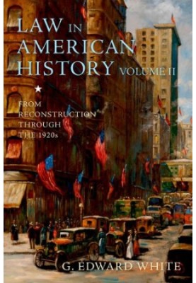 Law in American History, Volume II: From Reconstruction Through the 1920s