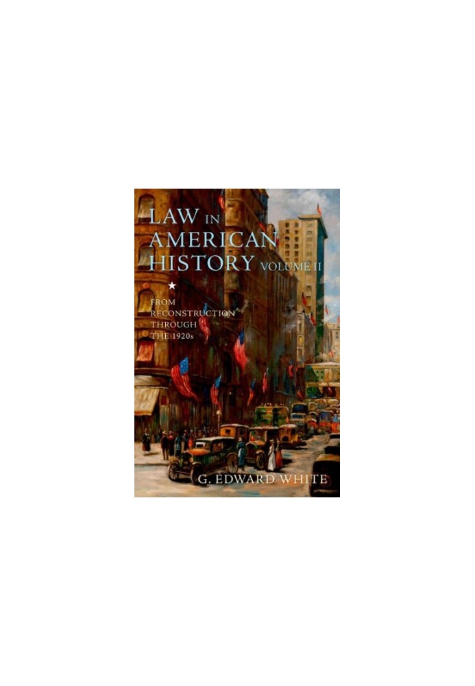 Law in American History, Volume II: From Reconstruction Through the 1920s