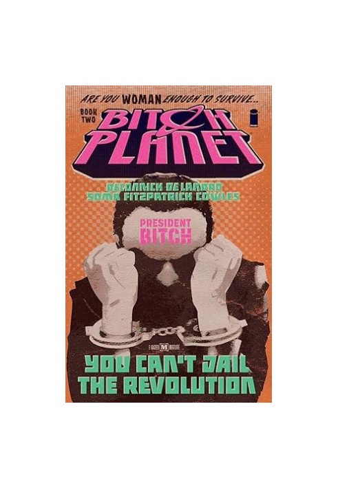 Bitch Planet Volume 2: President Bitch
