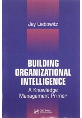 Building Organizational Intelligence: A Knowledge Management Primer