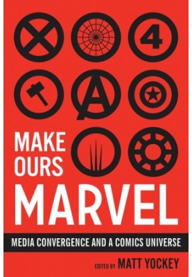 Make Ours Marvel: Media Convergence and a Comics Universe