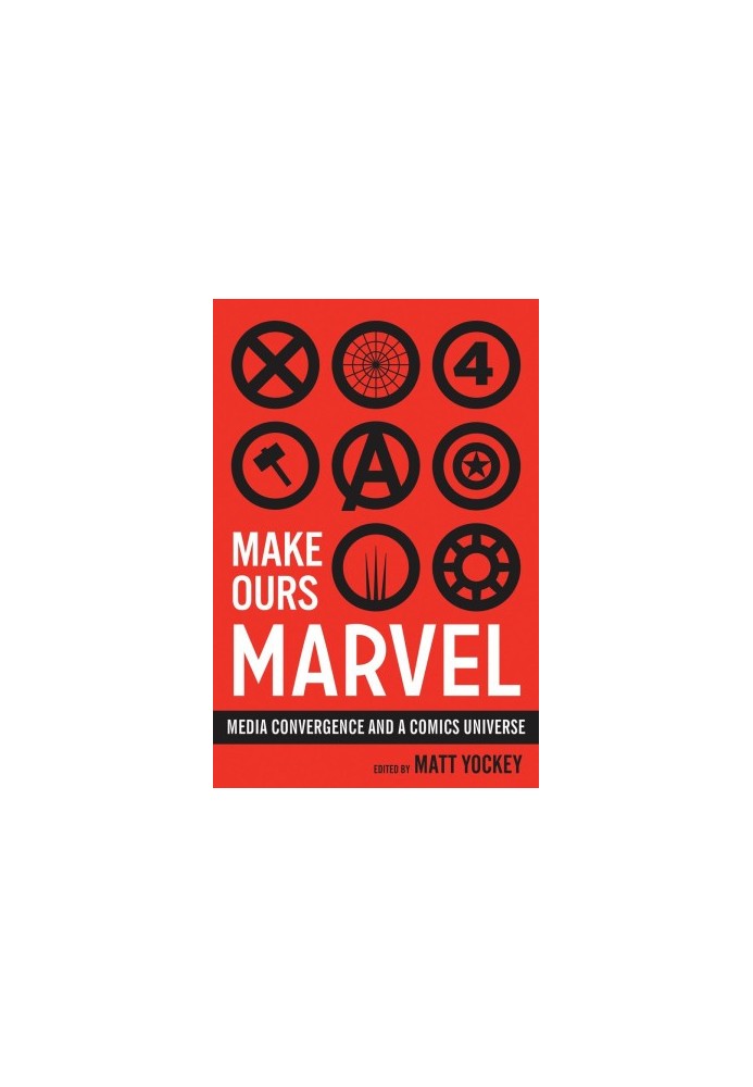 Make Ours Marvel: Media Convergence and a Comics Universe