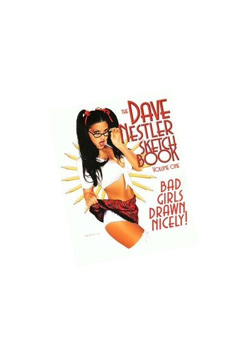 The Dave Nestler Sketchbook Volume 1: Bad Girls Drawn Nicely
