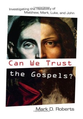 Can We Trust the Gospels?: Investigating the Reliability of Matthew, Mark, Luke, and John