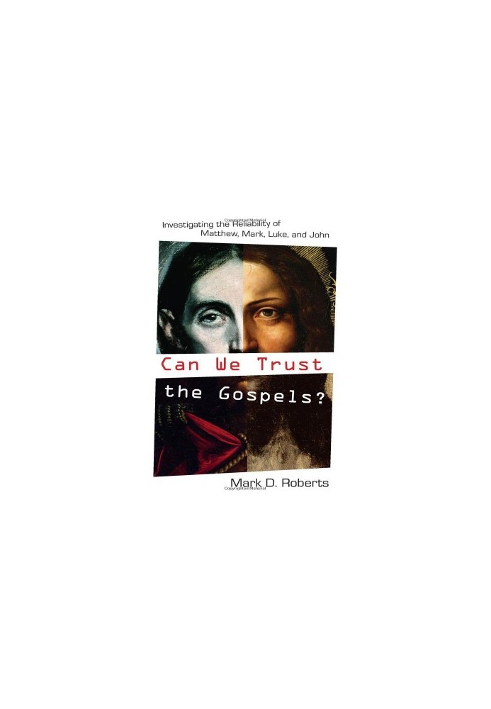 Can We Trust the Gospels?: Investigating the Reliability of Matthew, Mark, Luke, and John