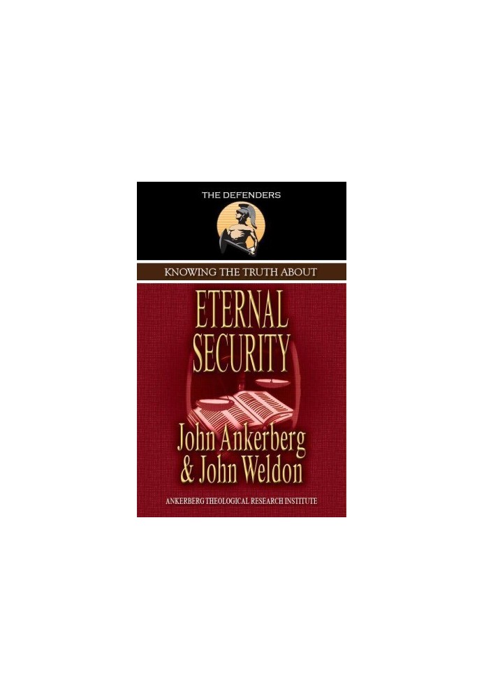 Knowing the Truth About Eternal Security (The Defenders Series)