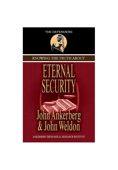 Knowing the Truth About Eternal Security (The Defenders Series)
