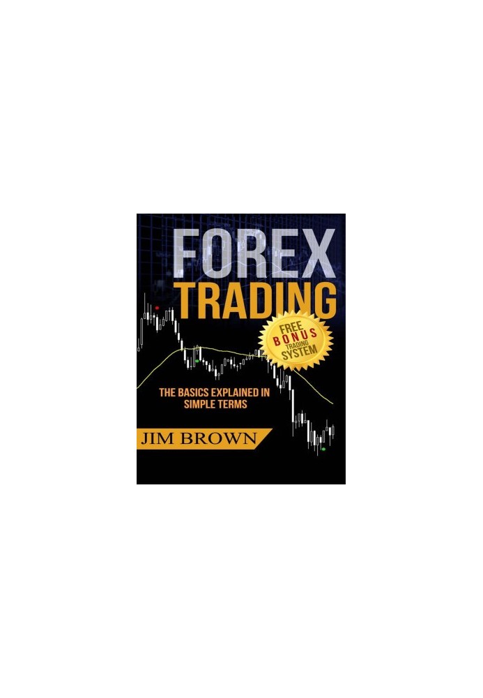 FOREX TRADING: The Basics Explained in Simple Terms