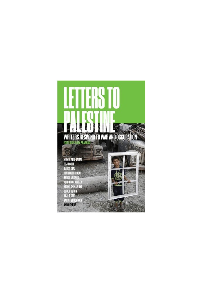 Letters to Palestine. Writers Respond to War and Occupation